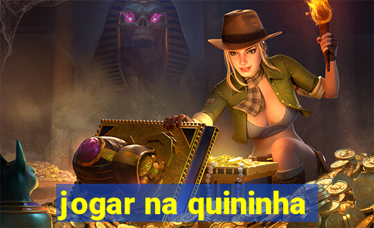 jogar na quininha